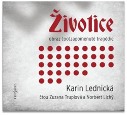 Lednická, Karin - Životice: obraz (po)zapomenuté tragédie