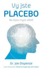 Dispenza, Joe - Vy jste placebo - Na stavu mysli záleží