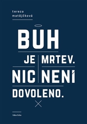 Matějčková, Tereza - Bůh je mrtev, nic není dovoleno