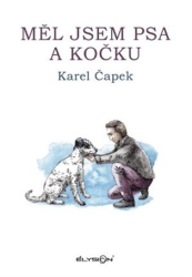 Čapek, Karel - Měl jsem psa a kočku