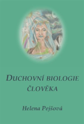 Pejšová, Helena - Duchovní biologie člověka