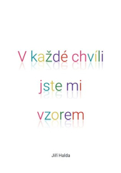 Halda, Jiří - V každé chvíli jste mi vzorem