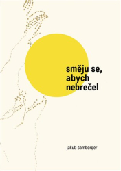 Šamberger, Jakub - Směju se, abych nebrečel