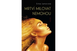 Jarkovská Erika - Mrtví milovat nemohou