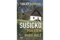 Malá Marie - Toulky Šumavou - Sušicko pohledem Marie Malé