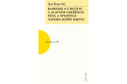 Kopecký Jan - Komedie o umučení a slavném vzkříšení Pána a Spasitele našeho Ježíše Krista