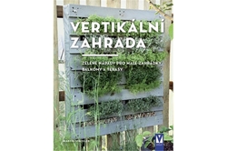 Staffler Martin - Vertikální zahrada – zelené nápady pro malé zahrádky, balkony a terasy