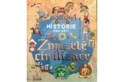 HISTORIE PRO DĚTI -  ZMIZELÉ CIVILIZACE