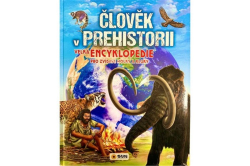 ČLOVĚK V PREHISTORII - Velká encyklopedie pro zvídavé holky a kluky