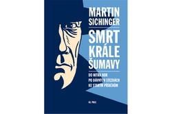 Sichinger Martin - Smrt krále Šumavy