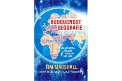 Marshall Tim - Budoucnost geografie: Jak vesmírná politika promění náš svět